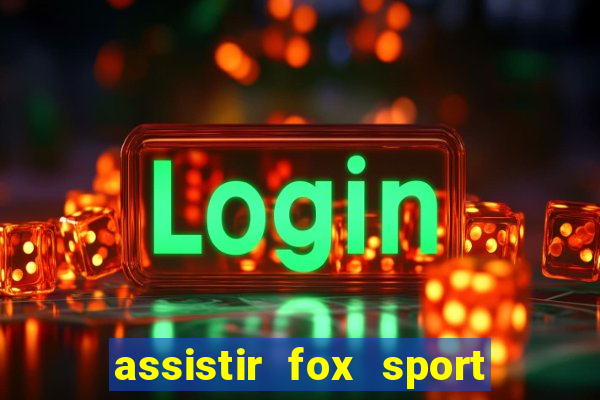 assistir fox sport futebol tv